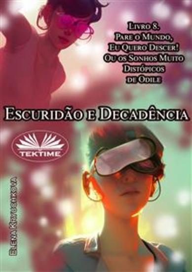 Escuridão E Decadência Livro 8 Pare O Mundo Quero Descer! - Ou Os Sonhos Muito Distópicos De Odile - cover