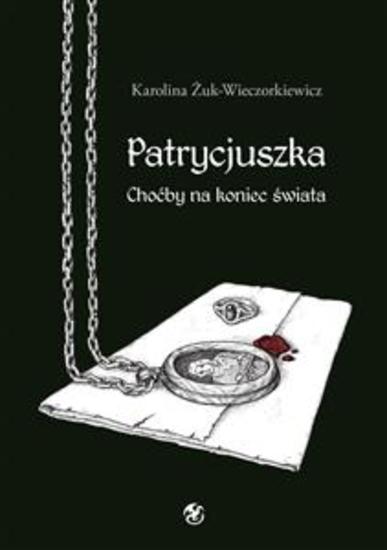 Patrycjuszka Choćby na koniec świata Tom 1 trylogii - cover