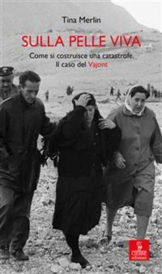 Sulla pelle viva - Come si costruisce una catastrofe Il caso del Vajont - cover