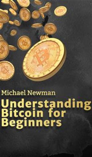 Understanding Bitcoin for Beginners - The entry book into the world of cryptocurrencies - learn all the basics about bitcoin and invest intelligently in the future - cover