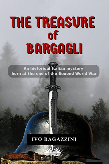 The Treasure Of Bargagli - An Historical Italian Mystery Born At The End Of The Second World War - cover