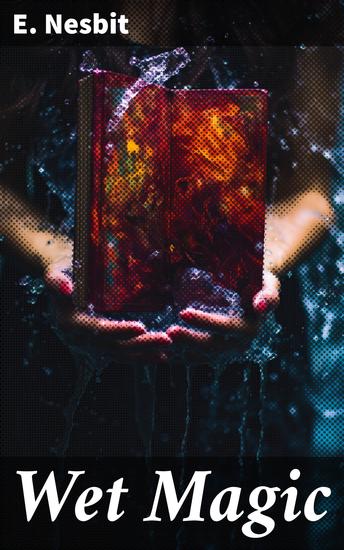 Wet Magic - Journey into a World of Enchantment and Friendship - cover