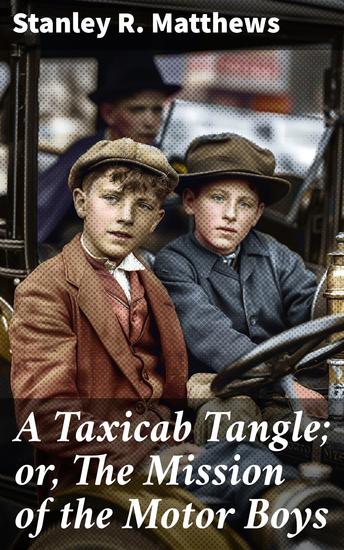 A Taxicab Tangle; or The Mission of the Motor Boys - An Exciting Journey Through Early 20th Century Adventures - cover