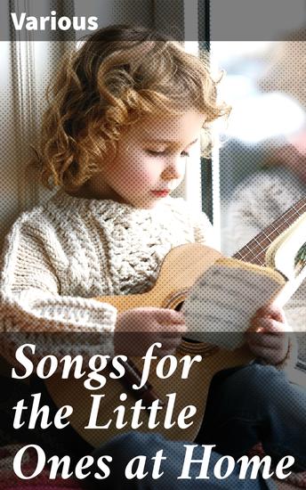 Songs for the Little Ones at Home - Timeless Verses for Childhood Dreams - cover