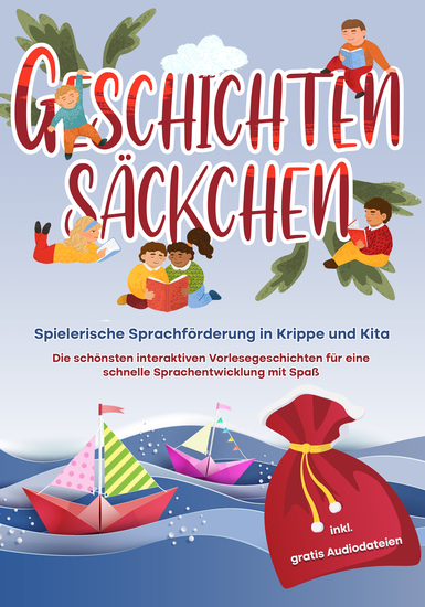 Geschichtensäckchen - Spielerische Sprachförderung in Krippe und Kita: Die schönsten interaktiven Vorlesegeschichten für eine schnelle Sprachentwicklung mit Spaß - inkl gratis Audiodateien - cover