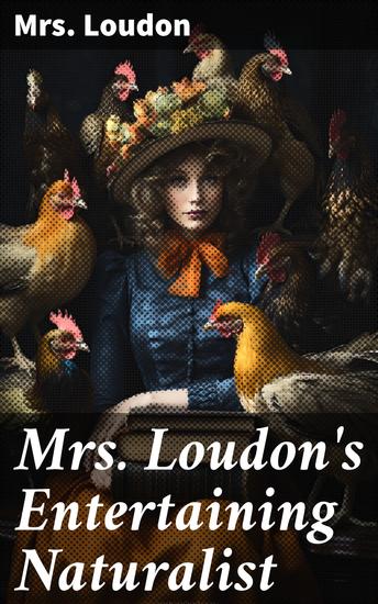 Mrs Loudon's Entertaining Naturalist - Being popular descriptions tales and anecdotes of more than Five Hundred Animals - cover