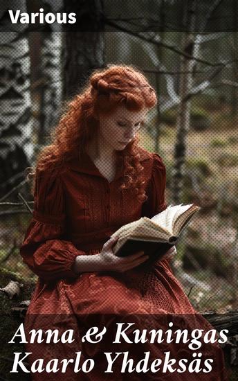 Anna & Kuningas Kaarlo Yhdeksäs - Monipuolinen kokoelma klassisen kansanrunouden ja modernin proosan helmiä - cover