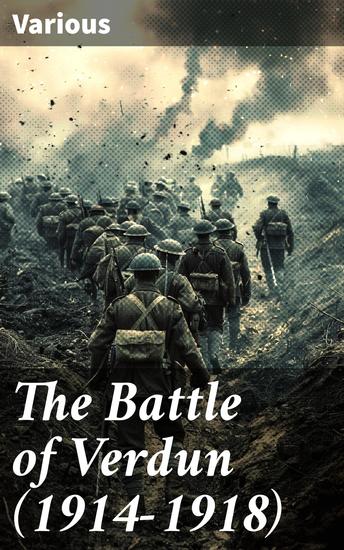 The Battle of Verdun (1914-1918) - Echoes of Courage: A Harrowing Portrait of the Battle of Verdun in World War I - cover