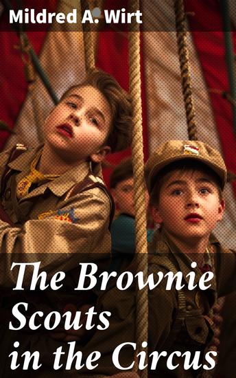 The Brownie Scouts in the Circus - An Exciting Wholesome Adventure with Girl Scouts in the Circus - cover
