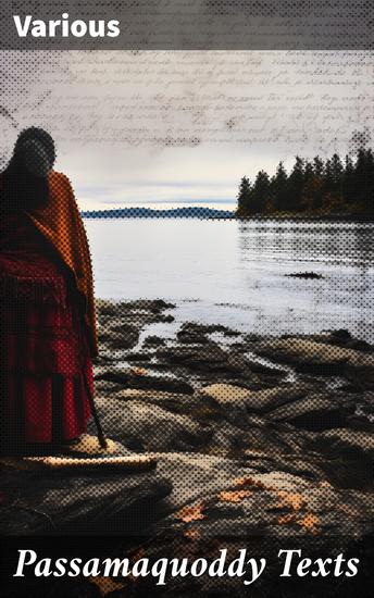 Passamaquoddy Texts - Preserving Indigenous Stories: Tales of Spirits Legends and Culture - cover
