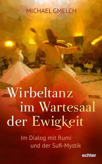 Wirbeltanz im Wartesaal der Ewigkeit - Im Dialog mit Rumi und der Sufi-Mystik - cover