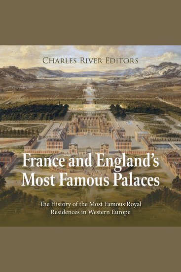 France and England’s Most Famous Palaces: The History of the Most Famous Royal Residences in Western Europe - cover