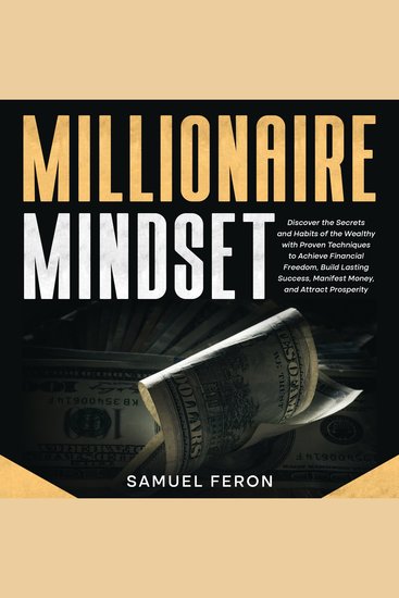 Millionaire Mindset: Discover the Secrets and Habits of the Wealthy with Proven Techniques to Achieve Financial Freedom Build Lasting Success Manifest Money and Attract Prosperity - cover