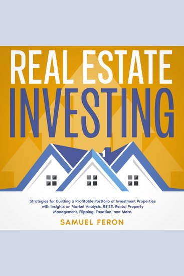 Real Estate Investing: Strategies for Building a Profitable Portfolio of Investment Properties with Insights on Market Analysis REITS Rental Property Management Flipping Taxation and More - cover