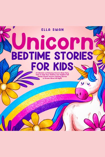 Unicorn Bedtime Stories for Kids: A Collection of Relaxing Unicorn Sleep Fairy Tales to Help Your Children and Toddlers Fall Asleep! Sweet Unicorn Fantasy Stories to Dream About All Night! - cover