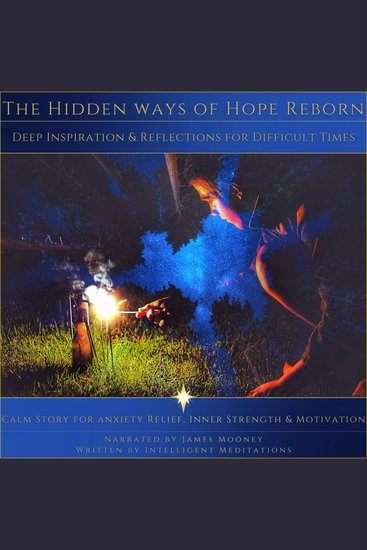 Hidden Ways of Hope Reborn The: Calm Story for Anxiety Relief Inner Strength and Motivation - Guided Meditation for Beginners to Experience Stress-relief Better Sleep Mindfulness and Deep Relaxation - cover