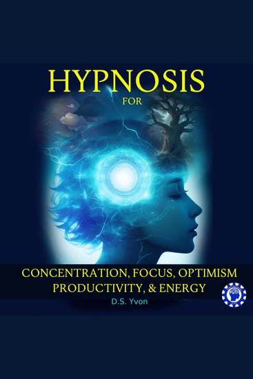 Hypnosis for Concentration Focus Optimism Productivity and Energy - cover