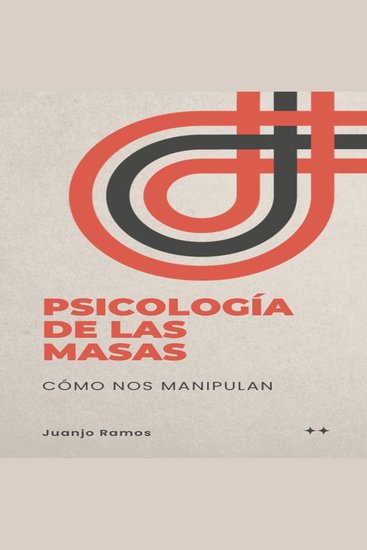 Psicología de las masas: cómo nos manipulan - cover