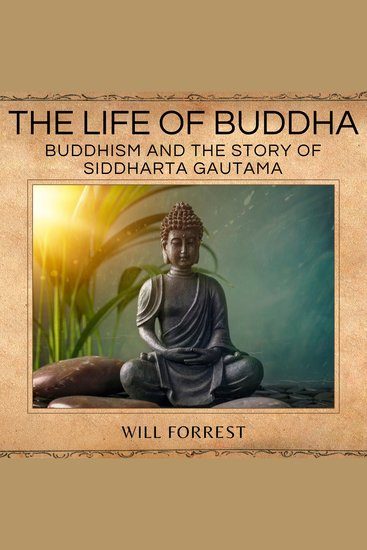 The Life of Buddha - Buddhism and the Story of Siddharta Gautama - cover