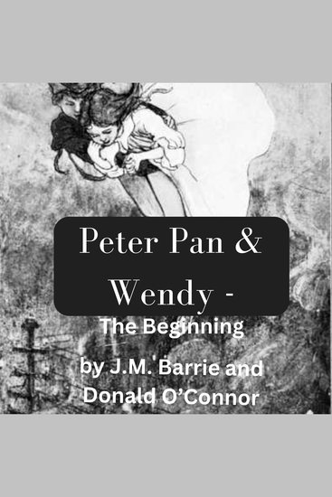 PeterPan And Wendy - The Beginning - The story of Peter Pan begins - cover