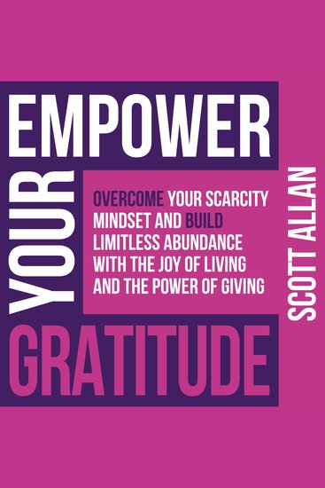 Empower Your Gratitude - Overcome Your Scarcity Mindset and Build Limitless Abundance with the Joy of Living and the Power of Giving - cover