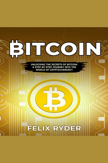 Bitcoin - UNLOCKING THE SECRETS OF BITCOIN: A STEP-BY-STEP JOURNEY INTO THE WORLD OF CRYPTOCURRENCY - cover