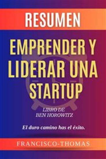 Resumen de Emprender y Liderar Una Startup Libro de Ben Horowitz:El duro camino has el éxito - Un resumen completo - cover