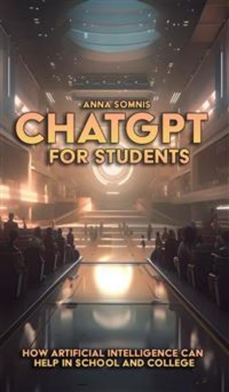 ChatGPT for Pupils and Students - How Artificial Intelligence can help in school and college - cover