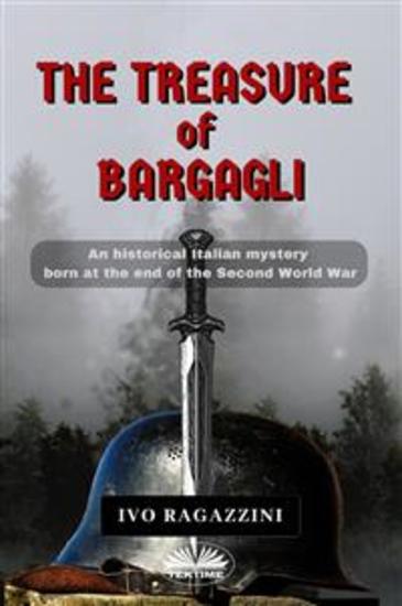 The Treasure Of Bargagli - An Historical Italian Mystery Born At The End Of The Second World War - cover