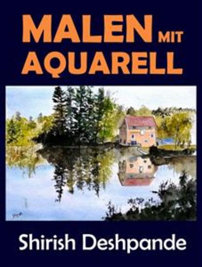 Malen mit Aquarell - Lerne in 10 Schritt-für-Schritt-Übungen atemberaubende Aquarelle zu malen - cover