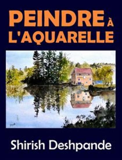 Peindre à l'aquarelle - Apprendre à peindre de superbes Aquarelles en 10 exercices étape-par-étape - cover