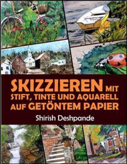 Skizzieren mit Stift Tinte und Aquarell - Lerne das Zeichnen und Malen von außergewöhnlichen Illustrationen in 10 Schritt-für-Schritt-Übungen - cover