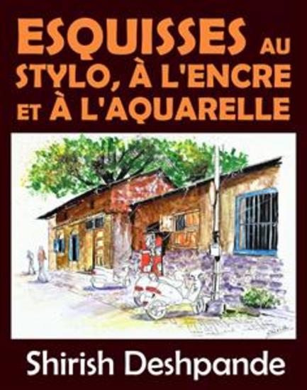 Esquisses au stylo à l'encre et à l'aquarelle - Apprendre à dessiner et peindre de merveilleuses illustrations en 10 exercices étape-par-étape - cover