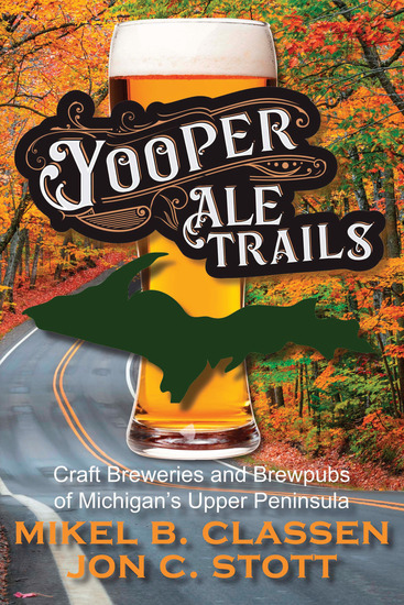 Yooper Ale Trails - Craft Breweries and Brewpubs of Michigan's Upper Peninsula - cover