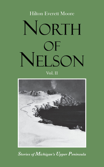 North of Nelson - Stories of Michigan's Upper Peninsula - Volume 2 - cover