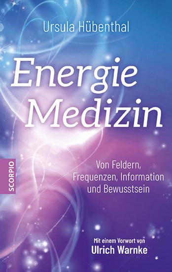 Energiemedizin - Von Feldern Frequenzen Information und Bewusstsein – Mit einem Vorwort von Ulrich Warnke - cover