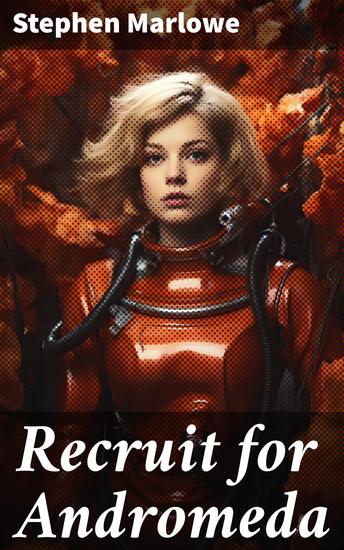 Recruit for Andromeda - Journey through Space and Time: An Intergalactic Adventure - cover