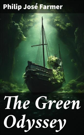 The Green Odyssey - An Interstellar Adventure Through Alien Cultures and Time Blending Science Fiction and Fantasy in a Classic Literary Journey - cover