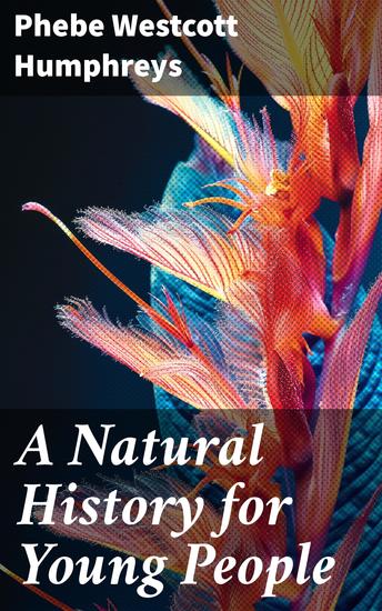A Natural History for Young People - Our Animal Friends in Their Native Homes including mammals birds and fishes - cover