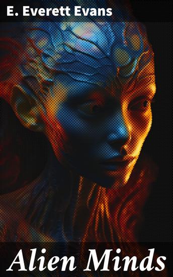 Alien Minds - Journey through telepathy and extraterrestrial civilizations in a world of alien invasion and mind control - cover