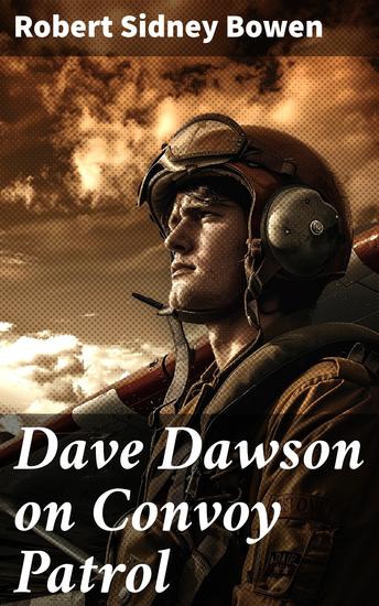 Dave Dawson on Convoy Patrol - High-Flying Heroism and Perilous Missions in WWII Skies - cover