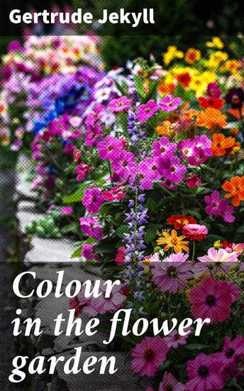 Colour in the flower garden - Enhancing Your Floral Displays with Color Theory and Practical Tips - cover