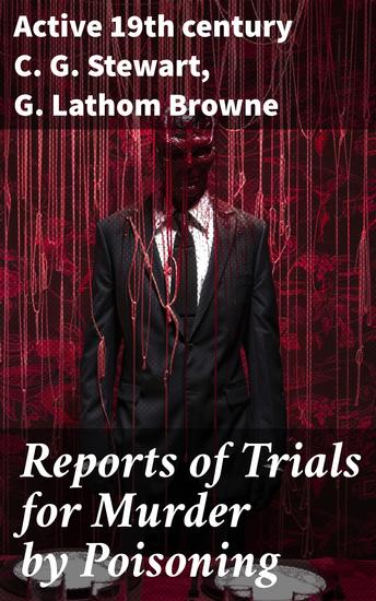 Reports of Trials for Murder by Poisoning - By Prussic Acid Strychnia Antimony Arsenic and Aconita - cover