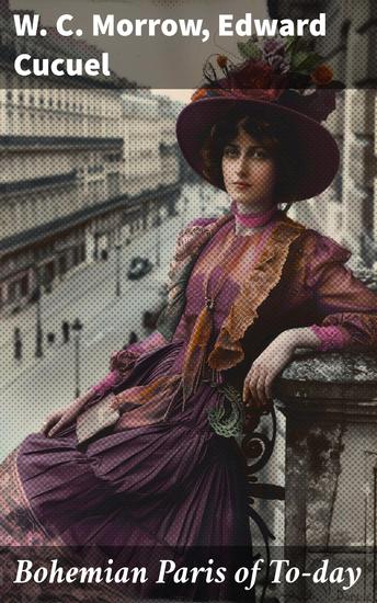 Bohemian Paris of To-day - Exploring Bohemian Paris: Art Life and Rebellion in the Late 19th Century - cover