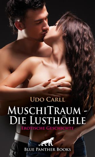 MuschiTraum - Die Lusthöhle | Erotische Geschichte - Er bringt mich einem Orgasmus näher und näher - cover
