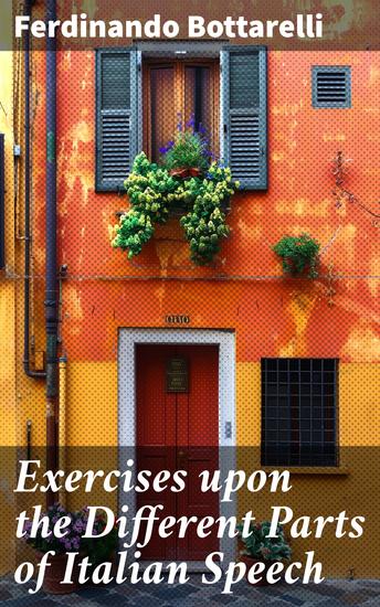 Exercises upon the Different Parts of Italian Speech - With References to Veneroni's Grammar to which is added an abridgement of the Roman history - cover
