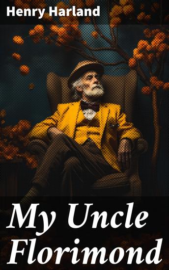 My Uncle Florimond - A Tale of Family Society and Human Complexity in the Victorian Era - cover