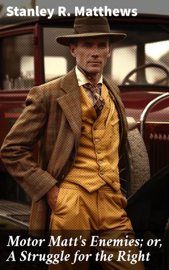 Motor Matt's Enemies; or A Struggle for the Right - A Hero's Quest for Justice and Truth - cover