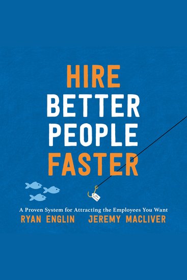 Hire Better People Faster - A Proven System for Attracting the Employees You Want - cover