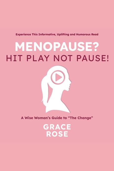 Menopause? Hit Play Not Pause - A Wise Woman’s Guide to “The Change” - cover